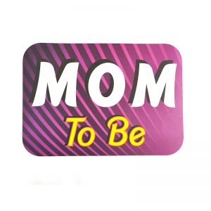 Baby Shower - Mom To Be Be Placard